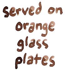 served on orange glass plates
