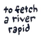 to fetch a river rapid
